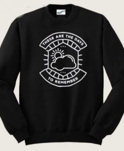 These Are The Days To Remember Sweatshirt