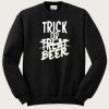 Trick Or Treat Beer Sweatshirt