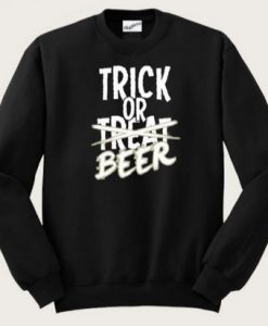 Trick Or Treat Beer Sweatshirt