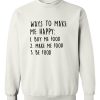 Ways To Make Me Happy Sweatshirt