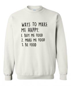 Ways To Make Me Happy Sweatshirt