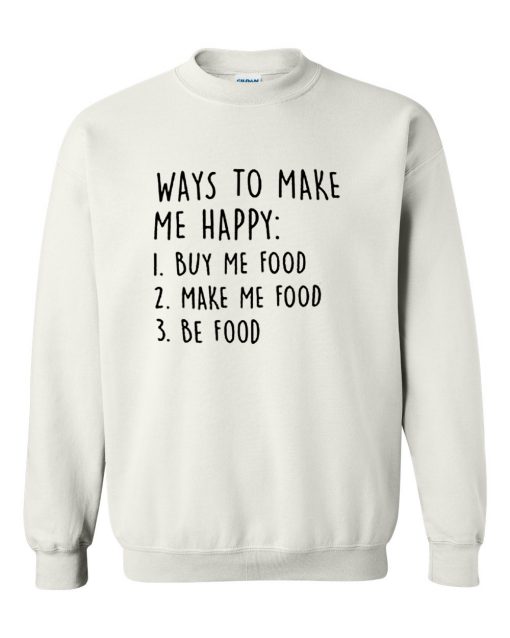 Ways To Make Me Happy Sweatshirt