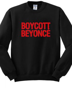 Boycott Beyonce sweatshirt