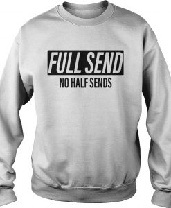 Full send No Half Sends sweatshirt