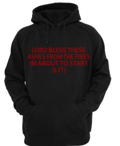 Lord Bless These ashes from the fire hoodie