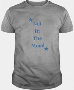 Not In The Mood T Shirt