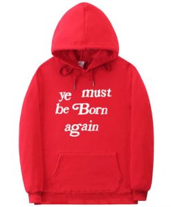 Ye Must Born again hoodie