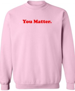 You Matter crewneck Sweatshirt