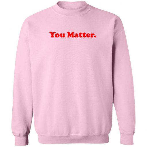 You Matter crewneck Sweatshirt