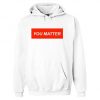 you matter Hoodie Pullover