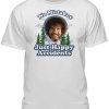 Bob ross No mistakes Just Happy Accident Shirt