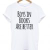 Boys in Books Are Better T Shirt