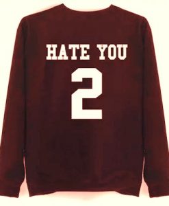 Hate You 2 Sweatshirt