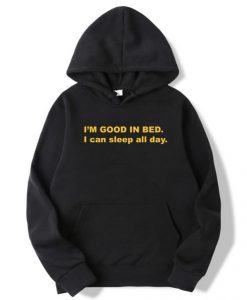I’m Good In Bed I Can Sleep All Day Hoodie