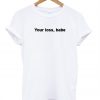 Your Loss Babe T shirt