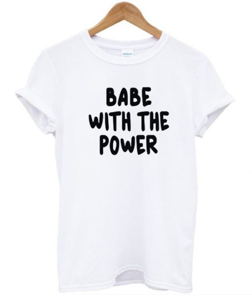 Babe with the power T Shirt white