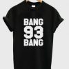 Bang Bang 93 T Shirt