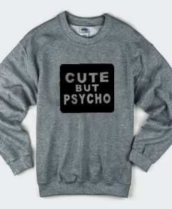 Cute But Psycho Sweatshirtt