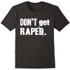 Dont Get Raped T Shirt black