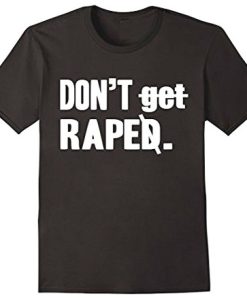 Dont Get Raped T Shirt black