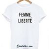 Femme Liberte T shirt