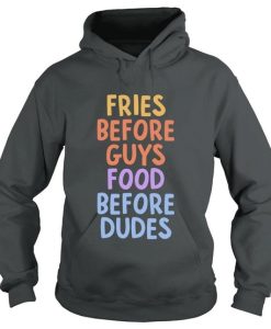 Fries Before Guys Food Before Dude Hoodie