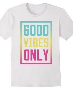 GOOD Vibes Only T Shirt