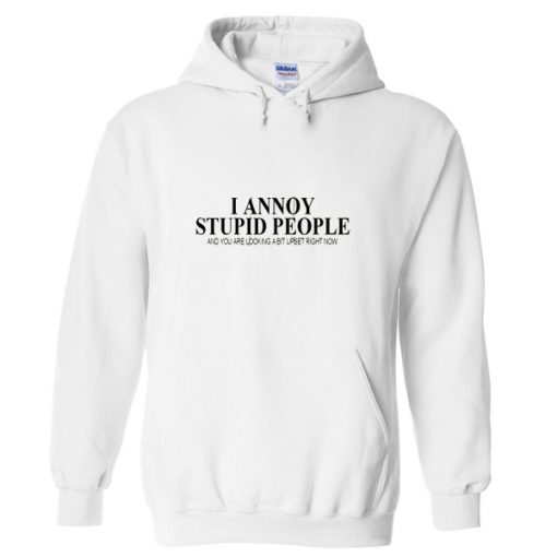 I Annoy Stupid People Hoodie