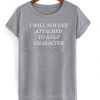 I Will Not get attached to a got character T Shirt