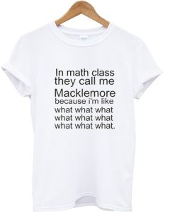 In Math Class They Call Me Macklemore T Shirt