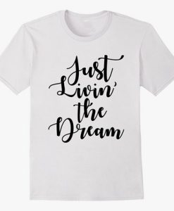 Just Livin The Dream T Shirt