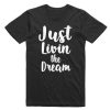Just Livin The Dream T Shirt