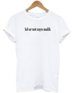 Lol Ur Not Zayn Malik T Shirt