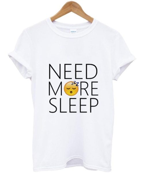 Need More Sleep Unisex T shirt