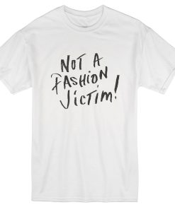 Not A Fashion Victim T Shirt