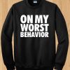 On My Worst behaviour sweatshirt