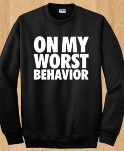 On My Worst behaviour sweatshirt