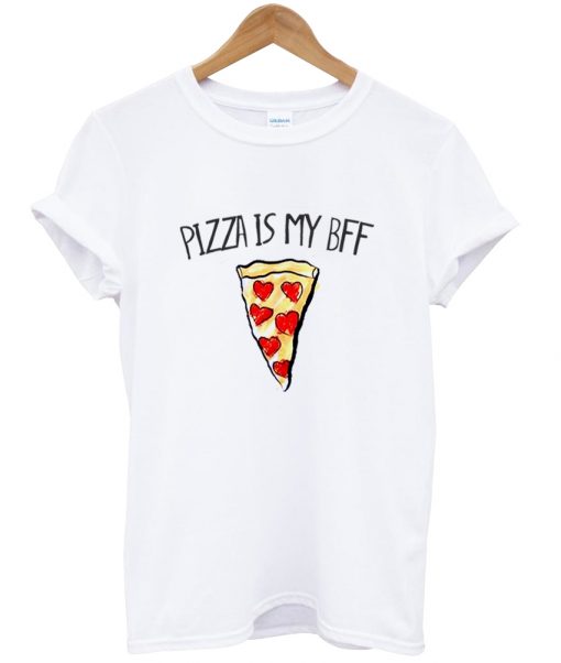 Pizza Is My BFF T shirt