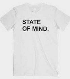 State of Mind T Shirt