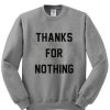 Thanks For Nothing sweatshirt Crewneck