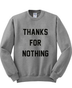 Thanks For Nothing sweatshirt Crewneck