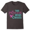 This Princess Wear Cleats T Shirt