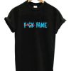 Fuck Fame Unisex T Shirt