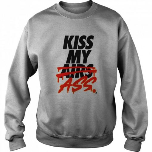 Kiss my Air Ass Sweatshirt