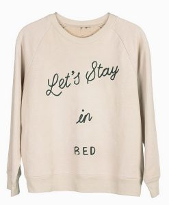 Lets Stay in Bed Sweatshirt