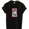 Never Look Back T Shirt