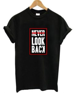 Never Look Back T Shirt