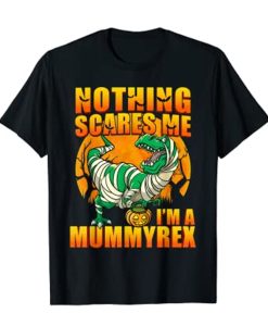 Nothing Scares Me I'm a Mummyrex T-Shirt