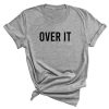 Over It FOnt T shirt