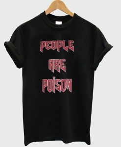 People Are Poison T shirt